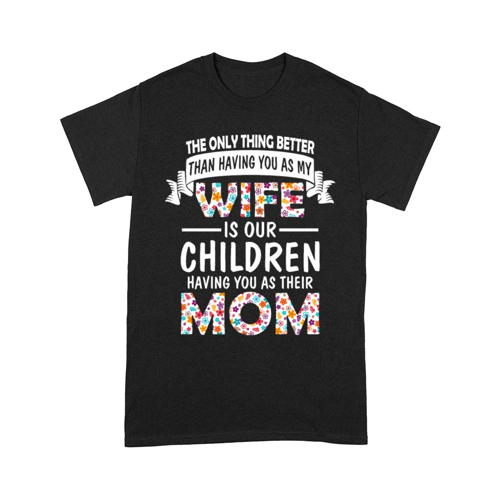 A Wife Is Our Children Having You As Their Mom Comfort T-shirt