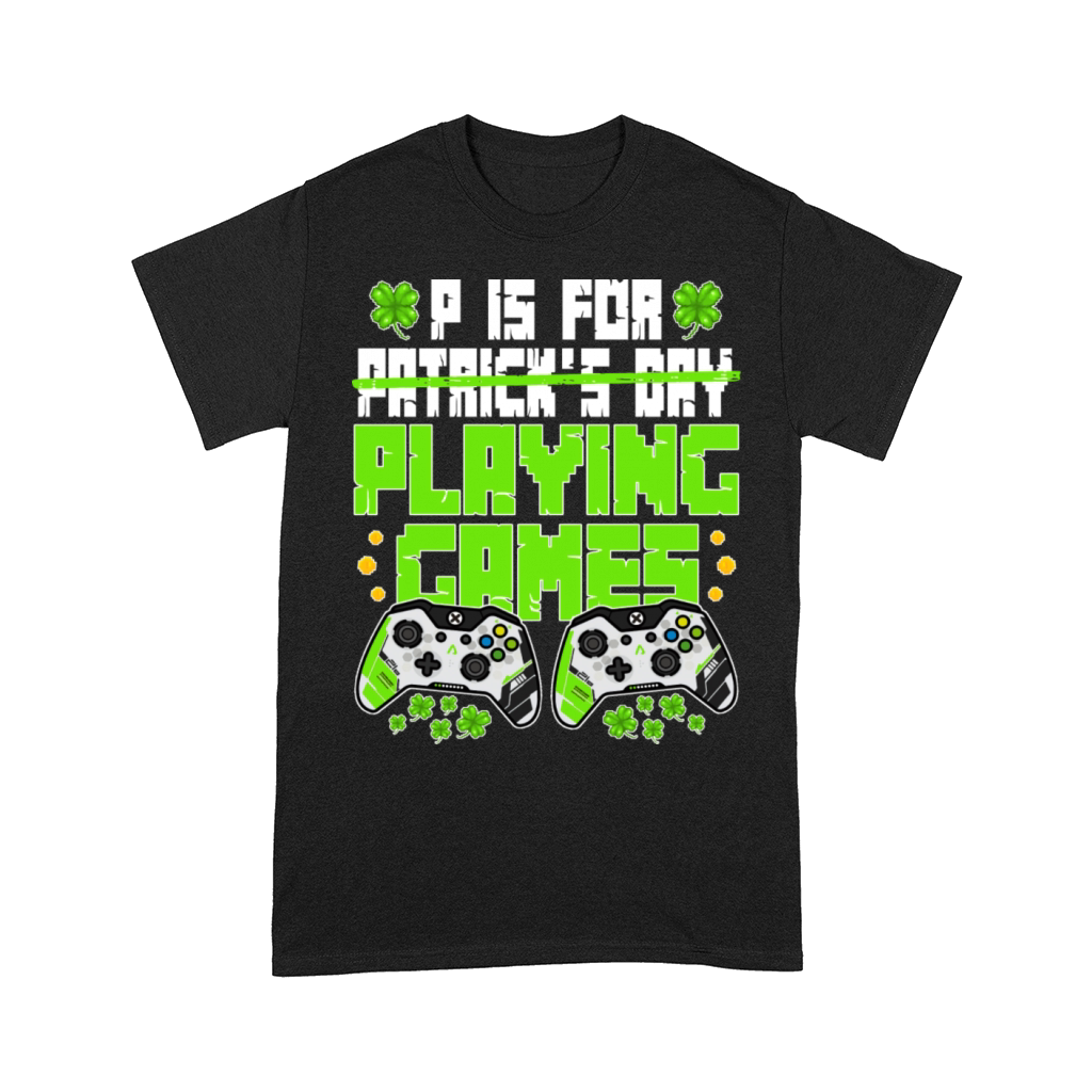 P Is For Playing Games St Patricks Day Funny Gamer Comfort T-shirt