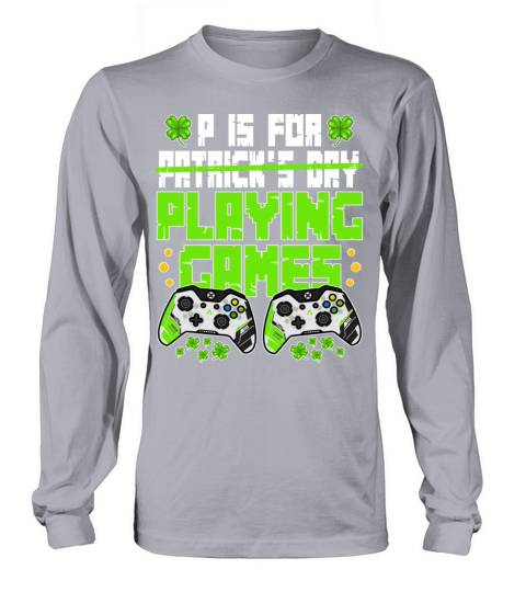 P Is For Playing Games St Patricks Day Funny Gamer Long sleeved Unisex