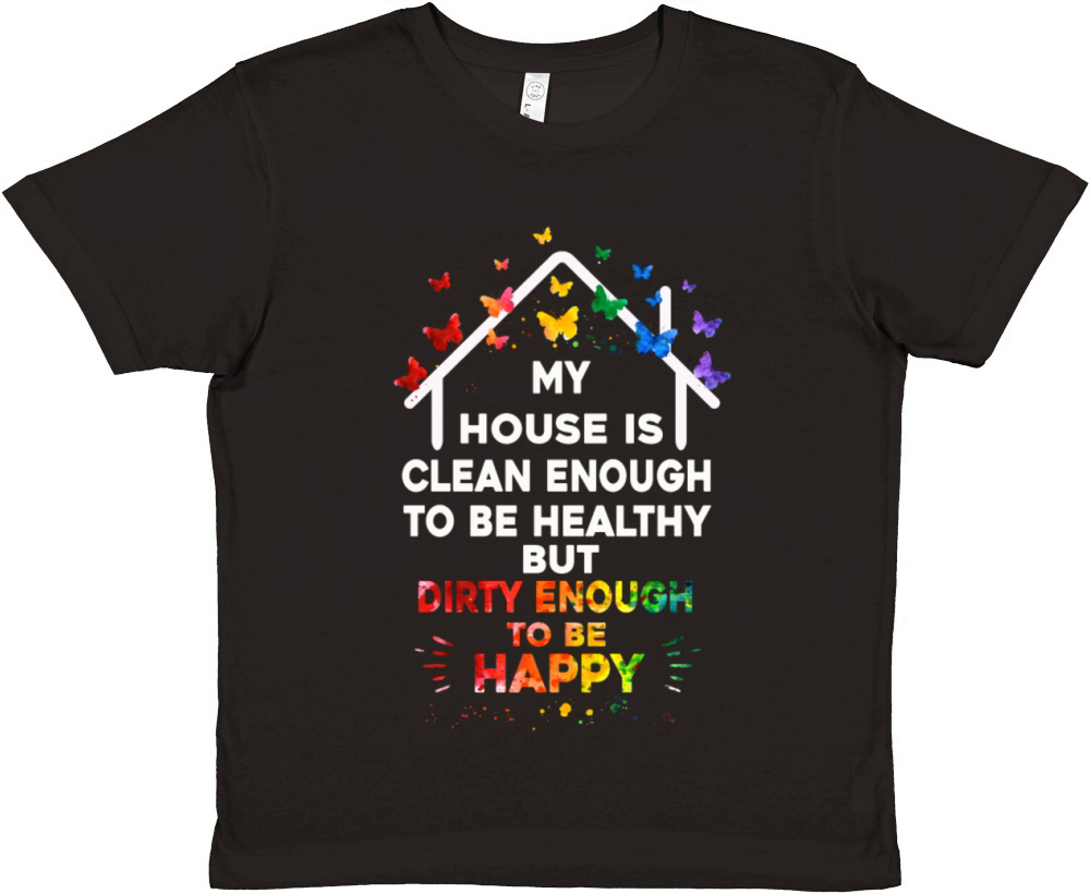 My House Is Clean Enough To Be Healthy Premium Kids Crewneck T-shirt