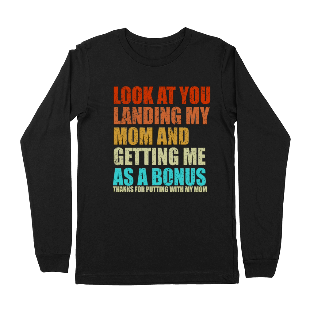 Look At You Landing My Mom And Getting Me As a Bon Premium Long Sleeve
