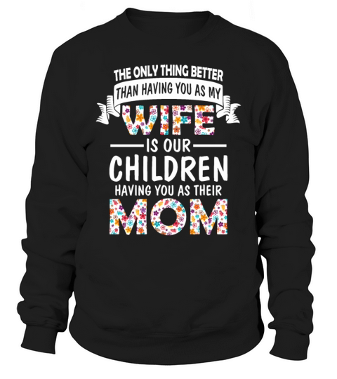 A Wife Is Our Children Having You As Their Mom Sweatshirt Unisex