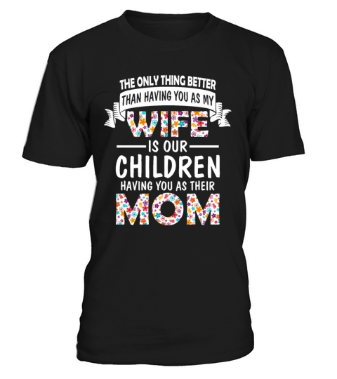 A Wife Is Our Children Having You As Their Mom T-Shirt Unisex