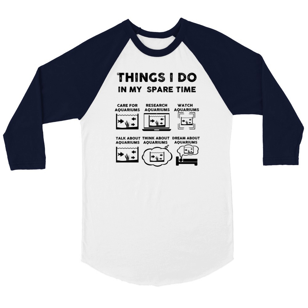 Things I Do In My Spare Time Aquariums Unisex ¾ sleeve Raglan T-shirt