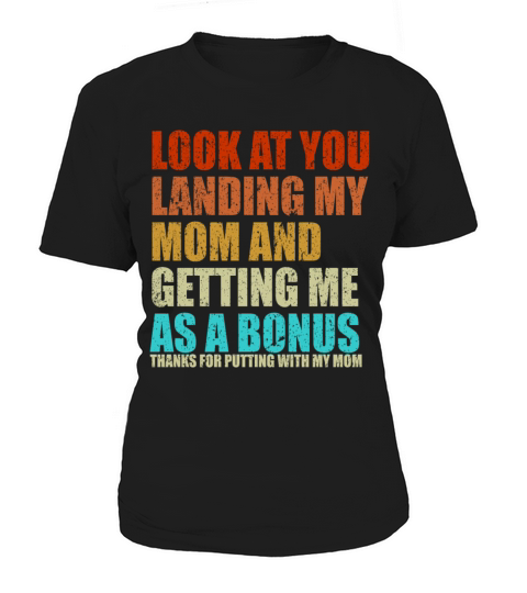 Look At You Landing My Mom And Getting Me As a Bon Women's T-Shirt
