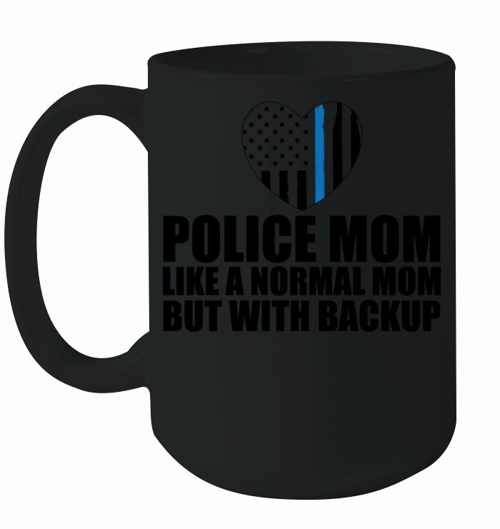 Police Mom Like A Normal Mom But With Backup Ceramic Mug