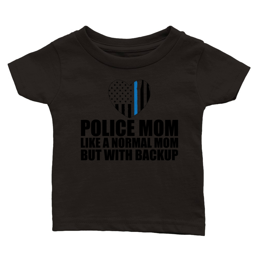 Police Mom Like A Normal Mom But With Backup Classic Baby Crewneck T-shirt