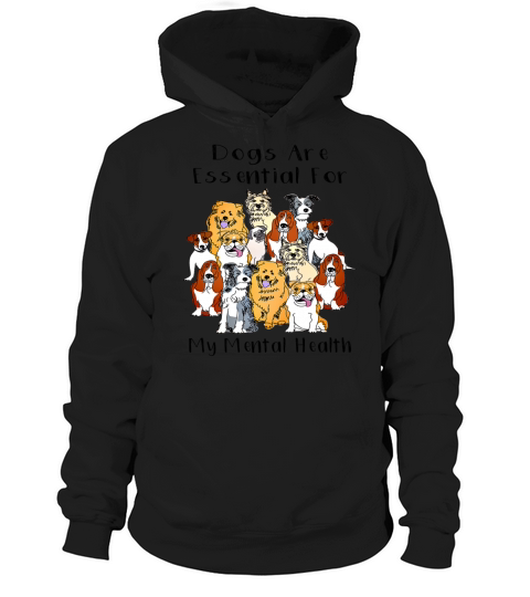 Dogs Are Essential For My Mental Health Hoodie Unisex