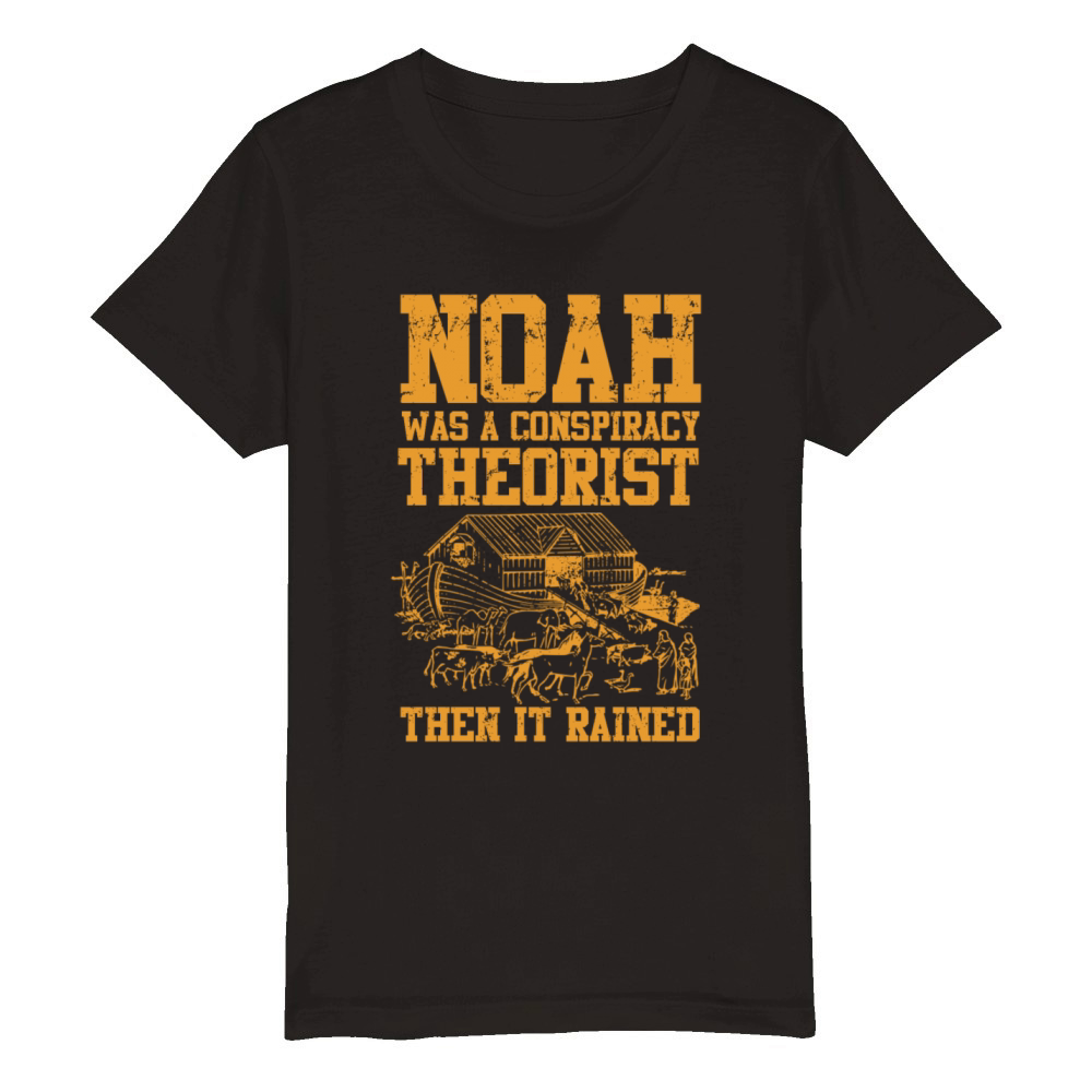 Noah Was A Conspiracy Theorist And The It Rained Organic Kids Crewneck T-shirt