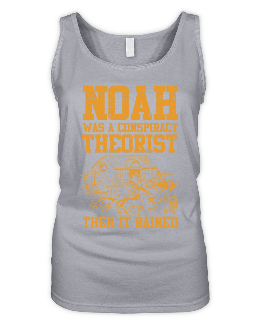 Noah Was A Conspiracy Theorist And The It Rained Organic Women's Tank Top