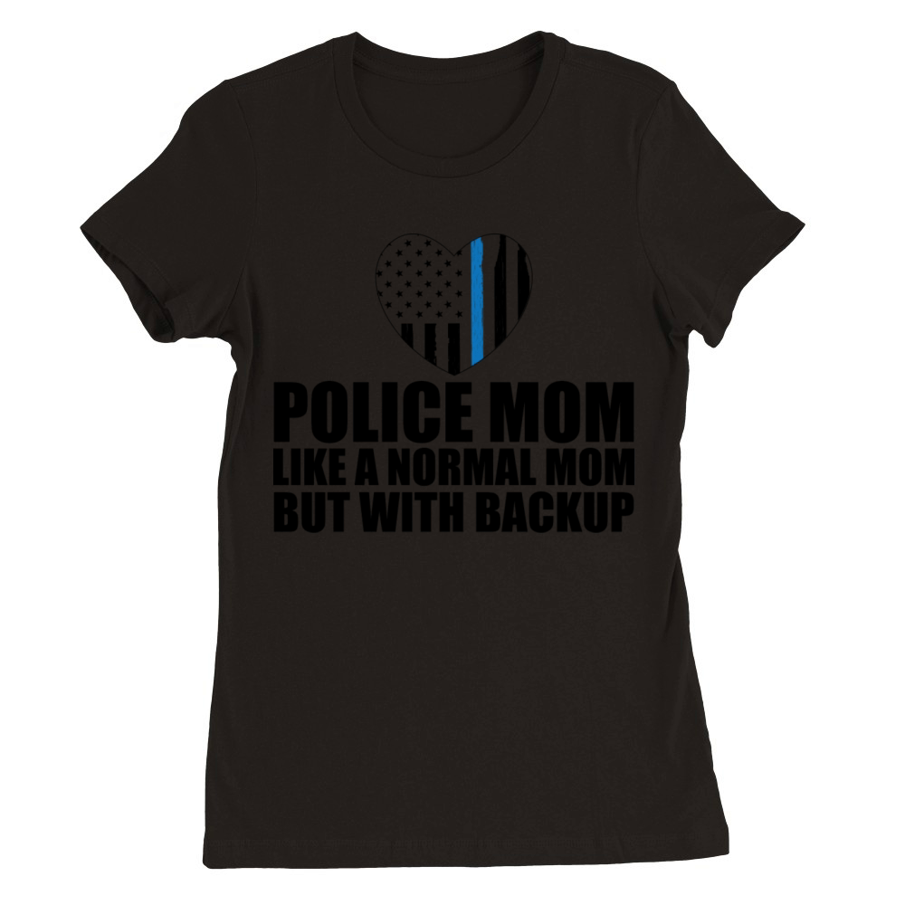 Police Mom Like A Normal Mom But With Backup Premium Womens Crewneck T-shirt