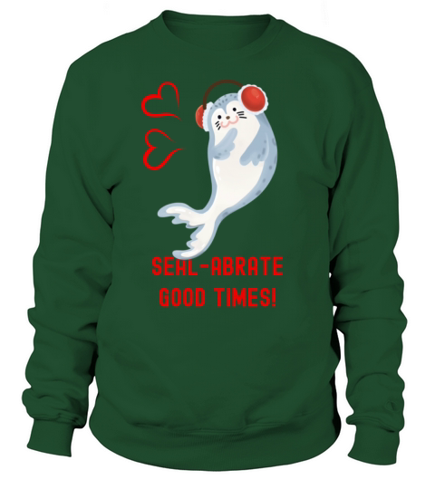 Seal Pun Sealabrate Good Times Cute Funny Animal P Sweatshirt Unisex