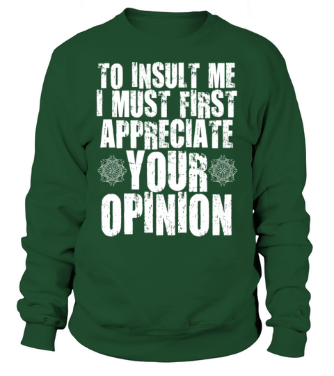 To Insult Me I Must First Value Your Opinion Sweatshirt Unisex