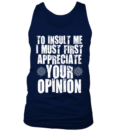 To Insult Me I Must First Value Your Opinion Tank Top Unisex