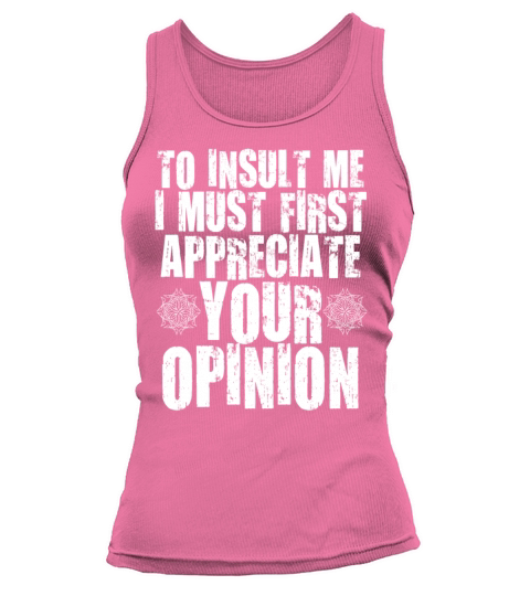 To Insult Me I Must First Value Your Opinion Tank top Woman