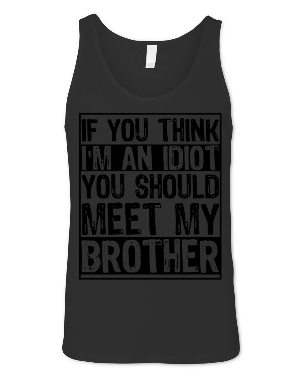 If You Think Im An idiot You Should Meet My Bruh Unisex Jersey Tank