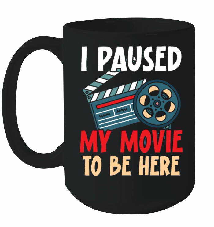 I Paused My Movie To Be Here Movie Lover Cinema Ceramic Mug