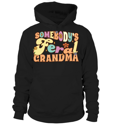 Somebodys Feral Grandma Funny Family Grandmother Hoodie Unisex