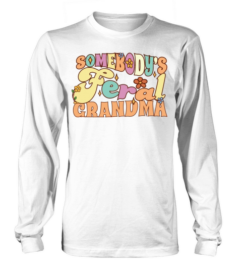 Somebodys Feral Grandma Funny Family Grandmother Long sleeved Unisex