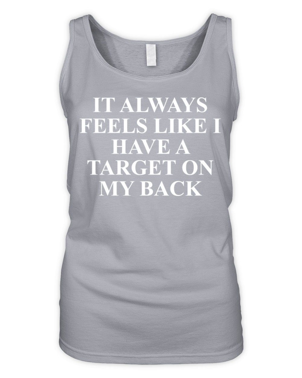 It Always Feels Like I Have A Target On My Back Organic Women's Tank Top