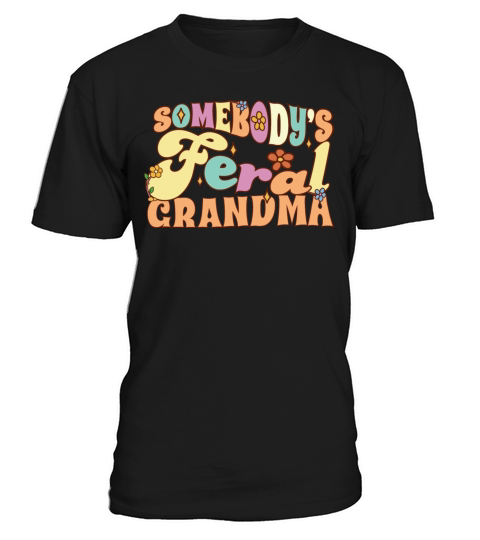Somebodys Feral Grandma Funny Family Grandmother T-Shirt Unisex