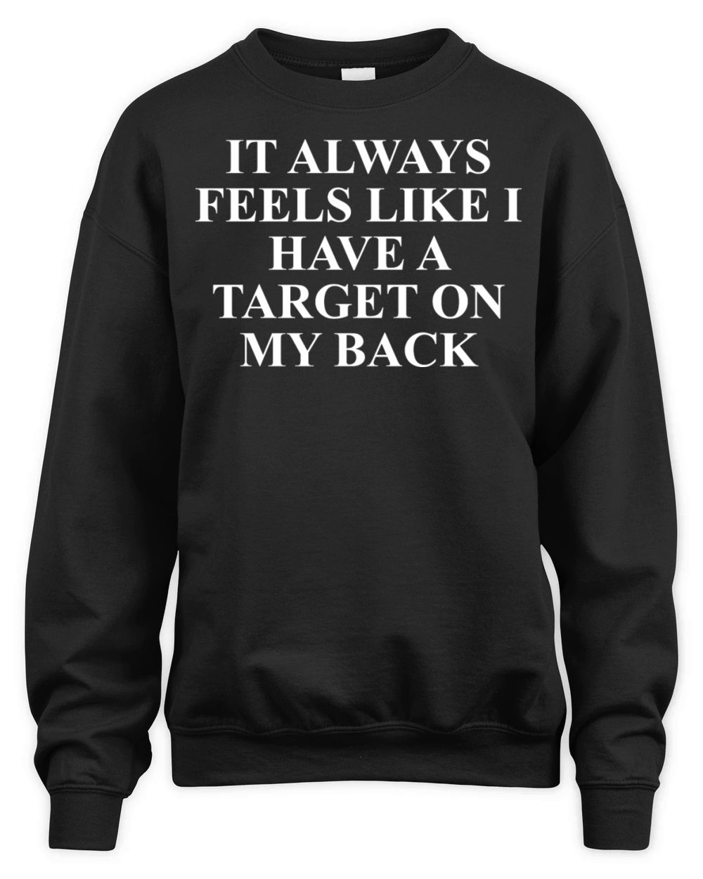 It Always Feels Like I Have A Target On My Back Unisex Premium Crewneck Sweatshirt