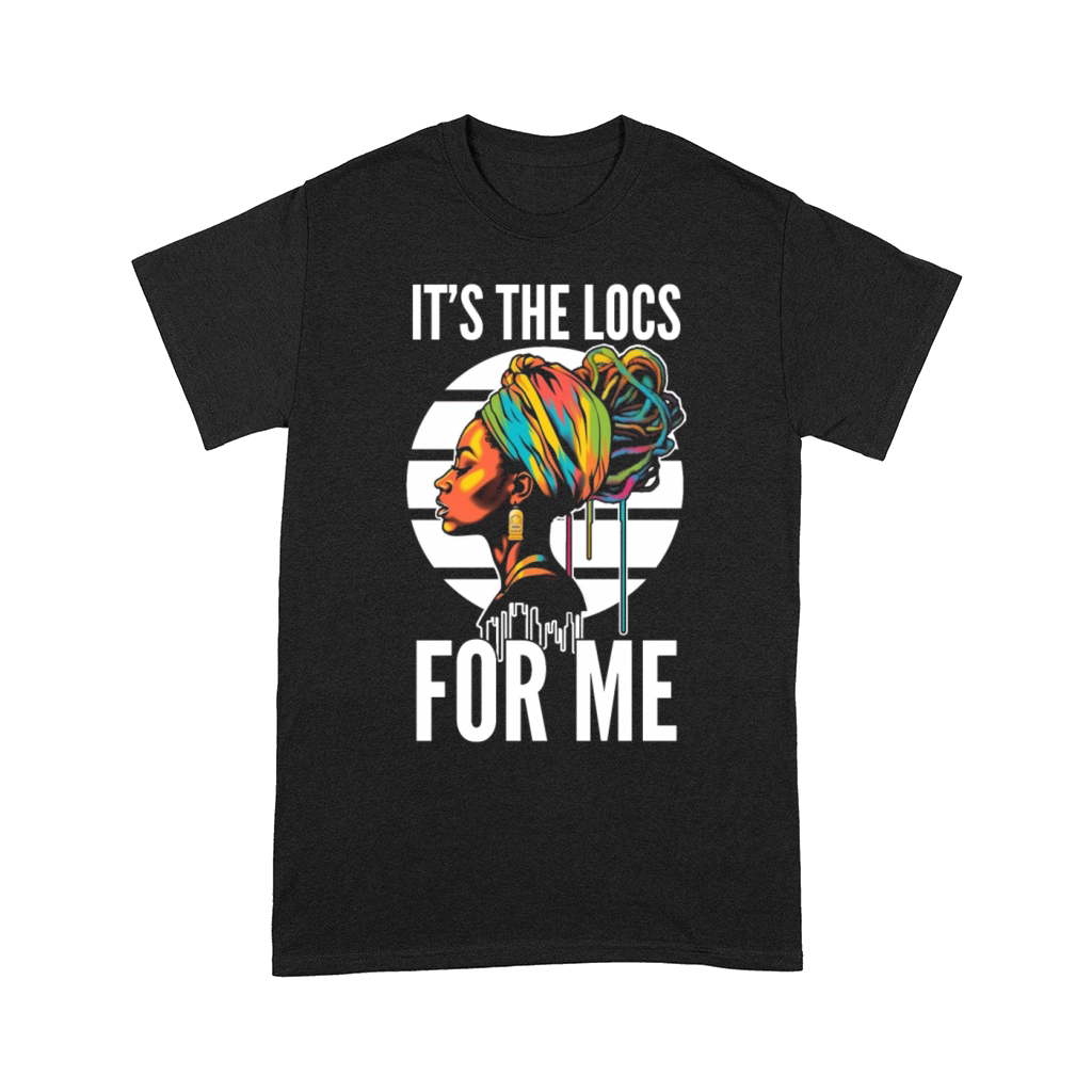 Its the Locs For Me - Afro Hair Black American Comfort T-shirt