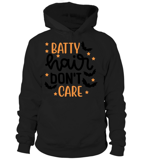 Batty Hair Dont Care Classic Halloween Shirt Hoodie Unisex