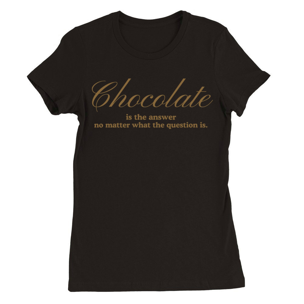 Chocolate Is The Answer Funny Chocolate Quote Premium Womens Crewneck T-shirt