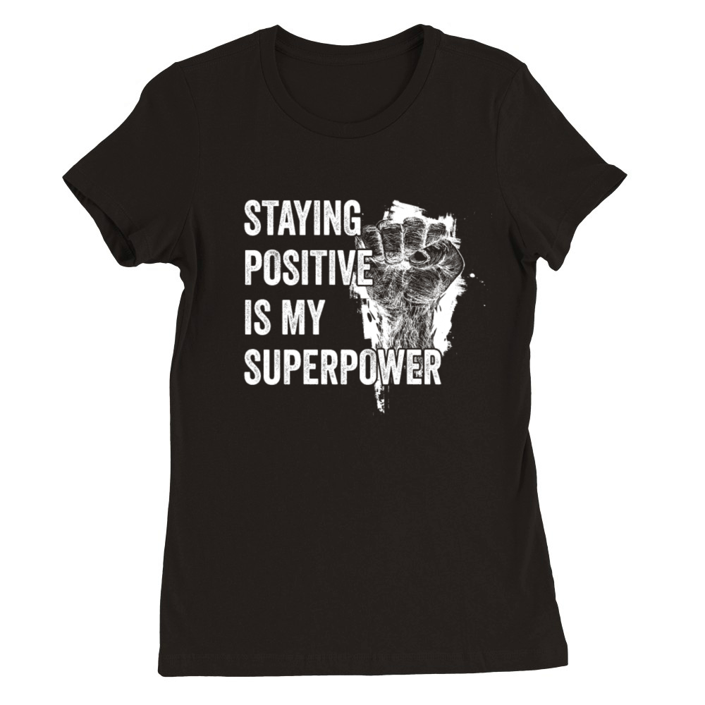 Staying Positive Is My Superpower Premium Womens Crewneck T-shirt