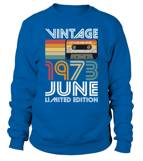 50th birthday june 1973 vintage 1973 Sweatshirt Unisex