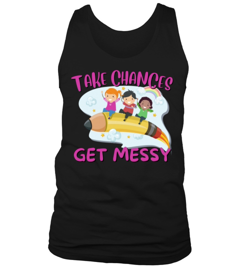 Take Chances Get Messy Tank Top Unisex