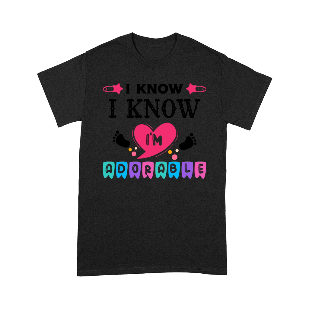 I know Im adorable Comfort T-shirt