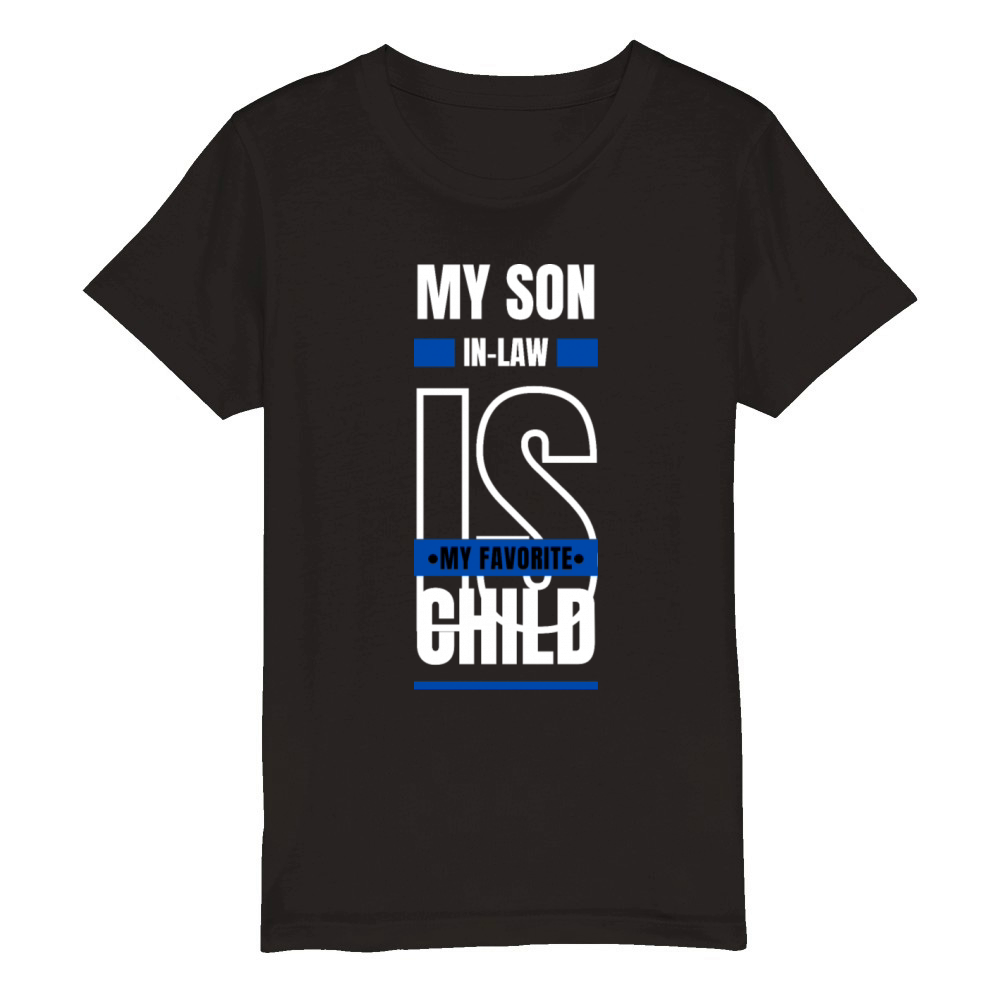 My Son In Law Is My Favorite Child Funny TShirt Organic Kids Crewneck T-shirt
