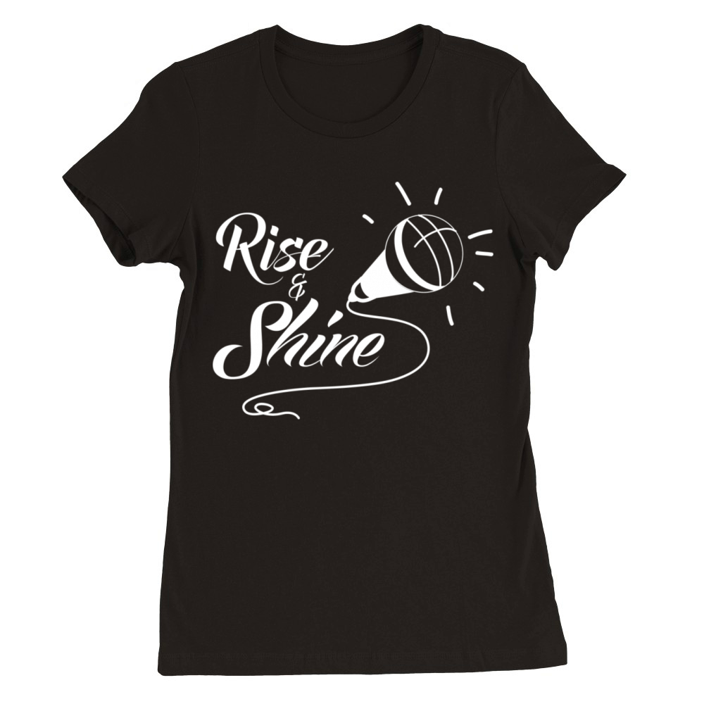 rise and shine Premium Womens Crewneck T-shirt