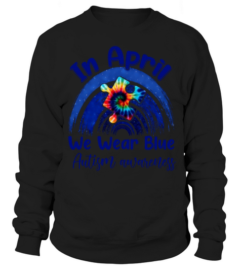 Rainbow Autism In April We Wear Blue Autism Awaren Sweatshirt Unisex