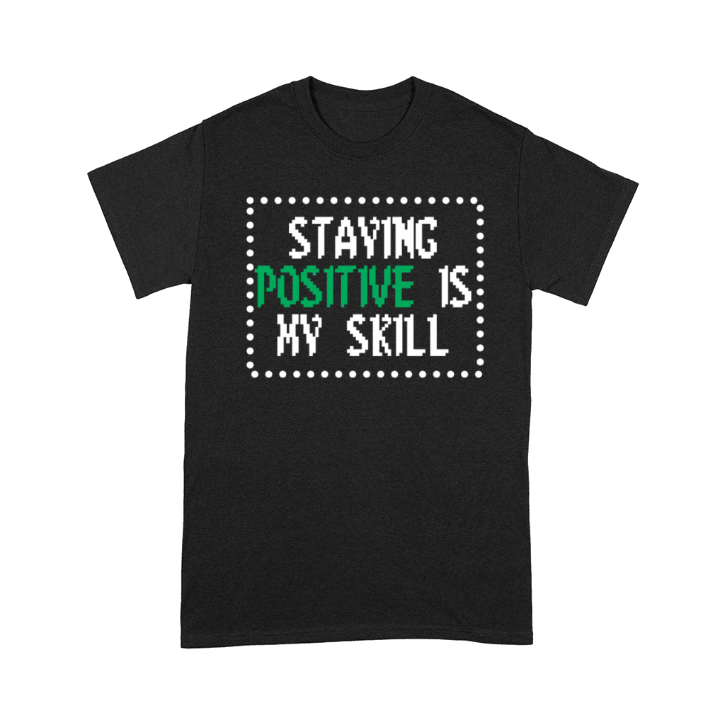 Staying Positive Is My Skill Comfort T-shirt