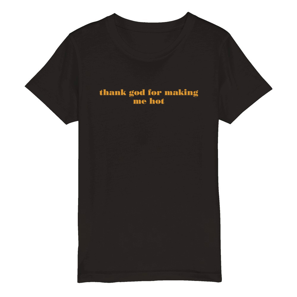 thank god for making me hot Organic Kids Crewneck T-shirt