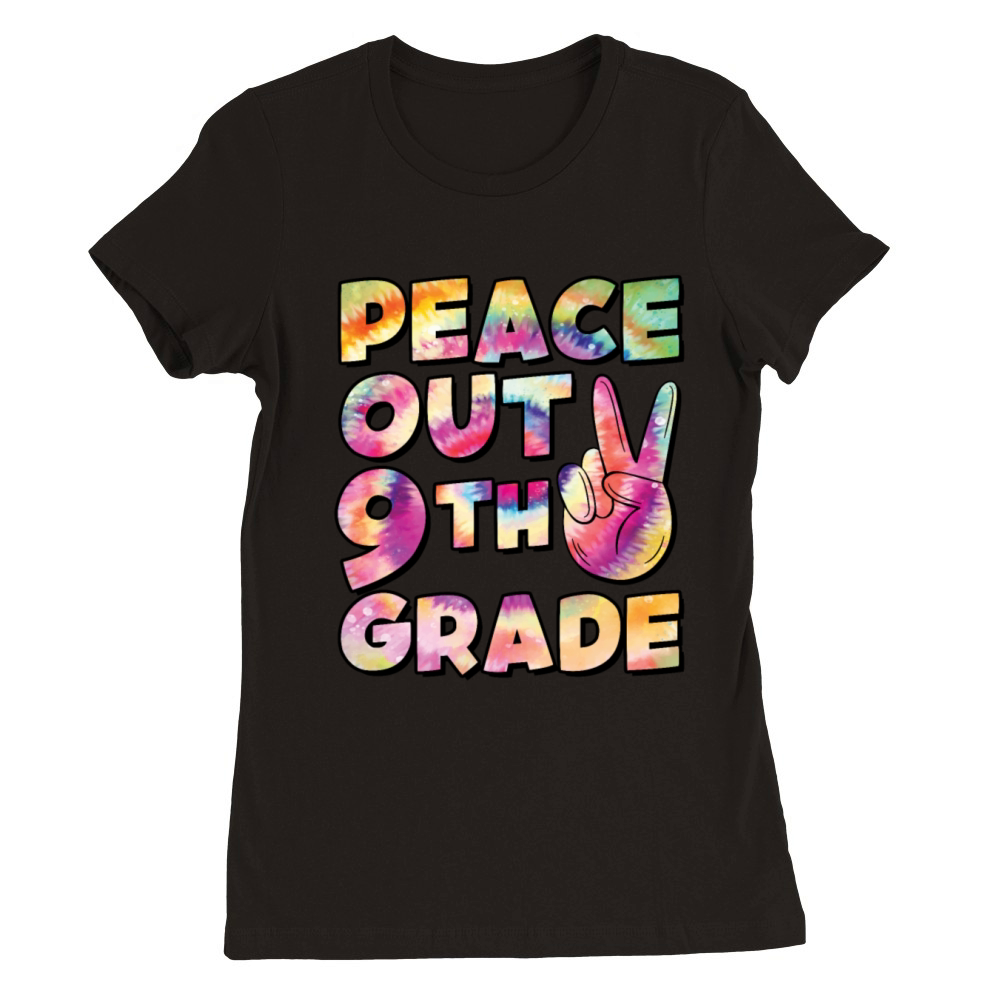 Peace Out 9th Grade TIE DYE Premium Womens Crewneck T-shirt