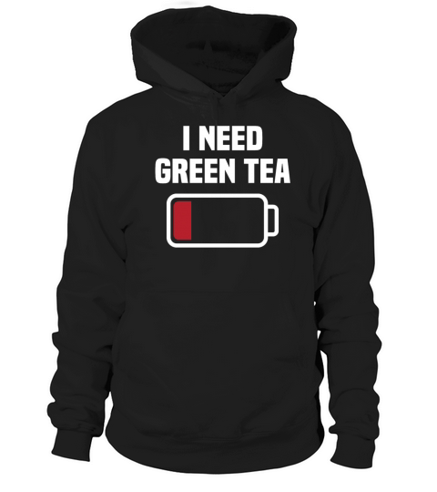 Funny Green Tea Lover Quote Tea Drinker Hoodie Unisex