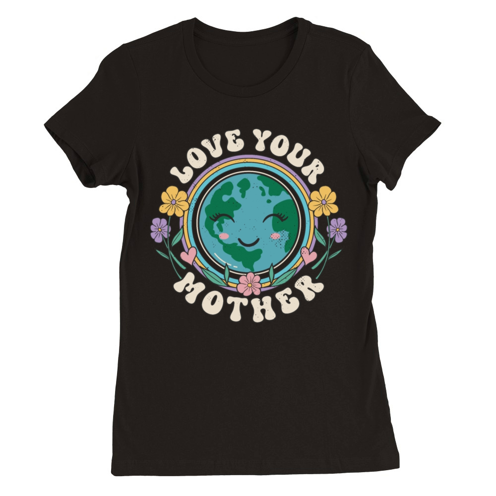 Earth Day Love Your Mother Gift Idea Premium Womens Crewneck T-shirt