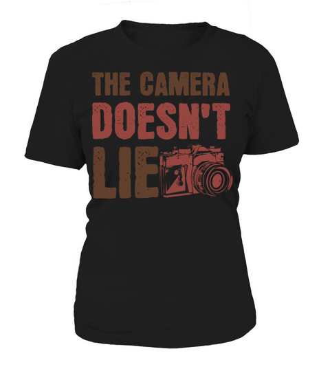 The Camera Doesn t Lie Women's T-Shirt