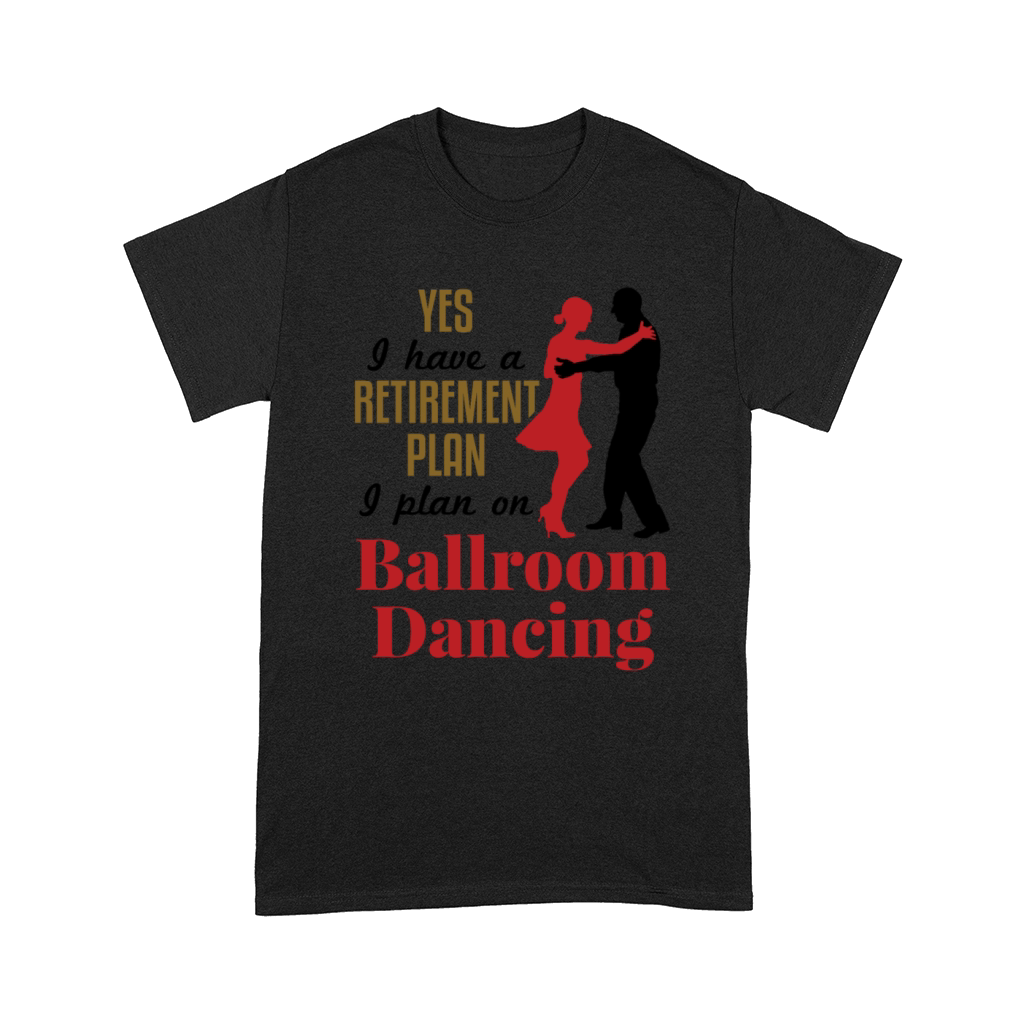 Funny Retirement Plan Ballroom Dancing Comfort T-shirt