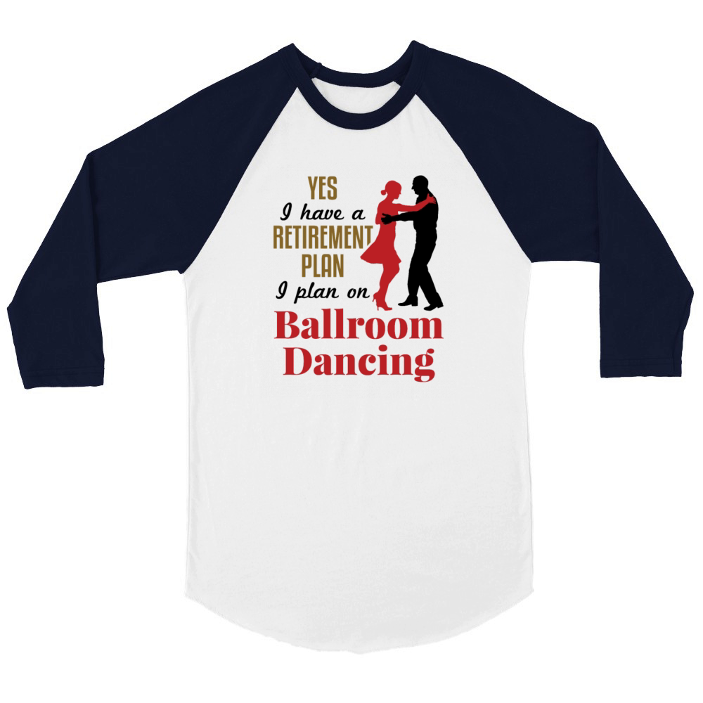 Funny Retirement Plan Ballroom Dancing Unisex ¾ sleeve Raglan T-shirt