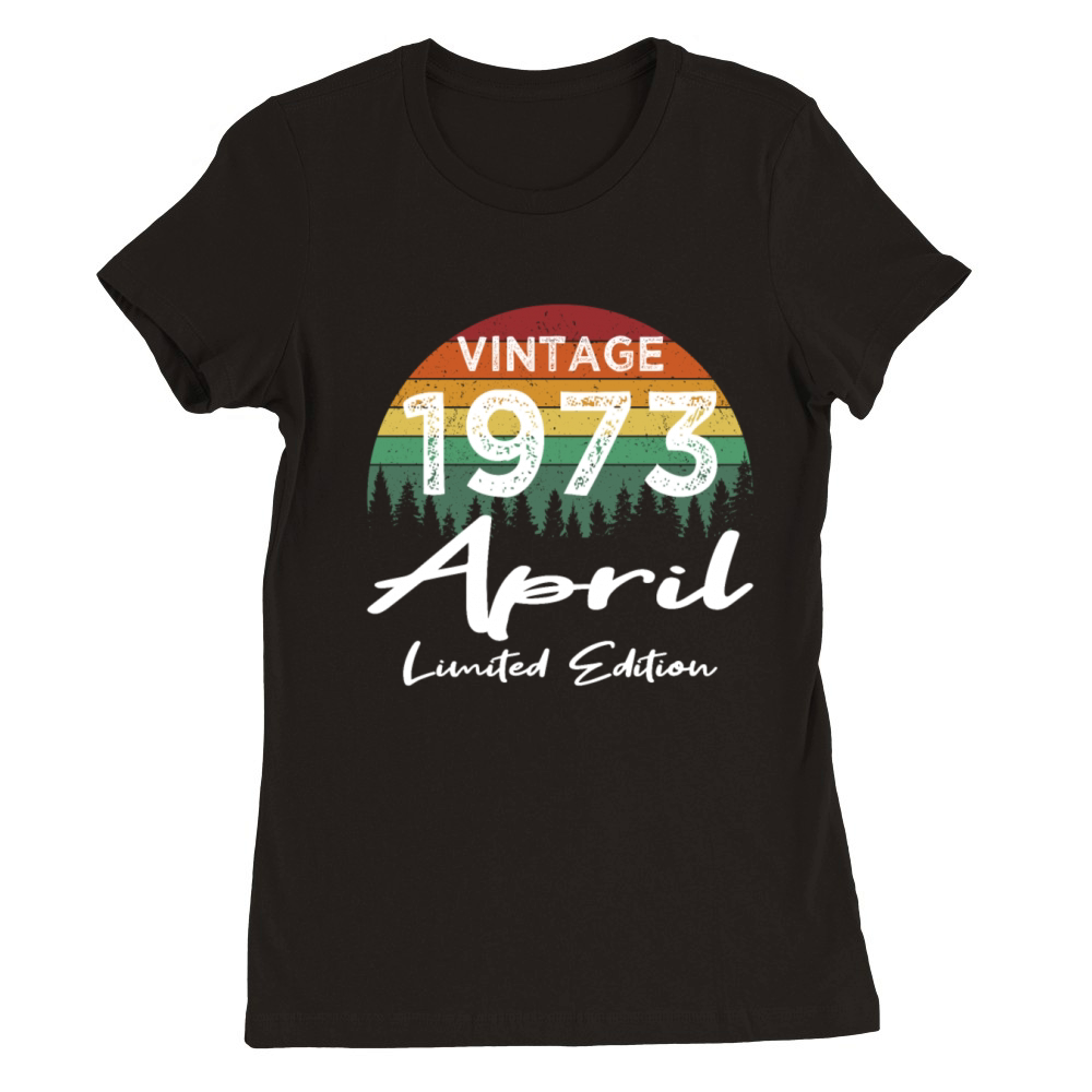 50th birthday april 1973 vintage 1973 Premium Womens Crewneck T-shirt