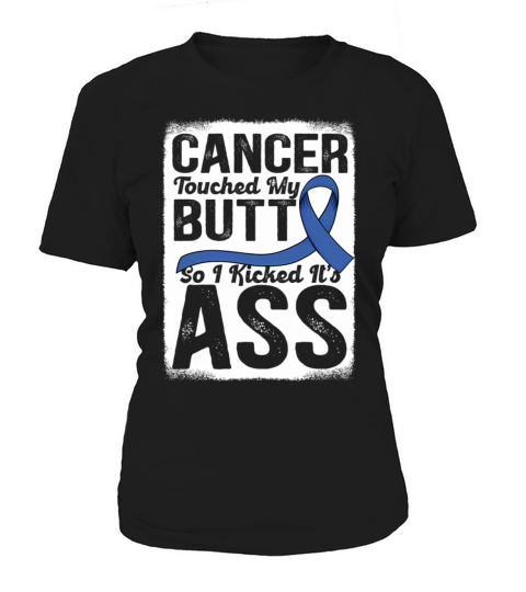 Cancer Touched My Butt So I Kicked ItS Ass Colon Women's T-Shirt