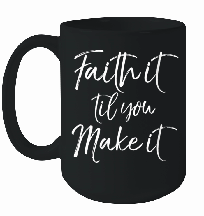 Christian Pun Quote For Faith It Til You Make It Ceramic Mug