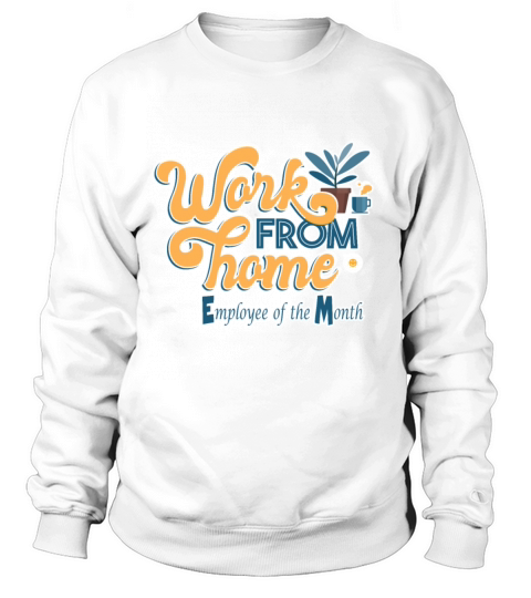 Work from Home Employee of the Month Sweatshirt Unisex