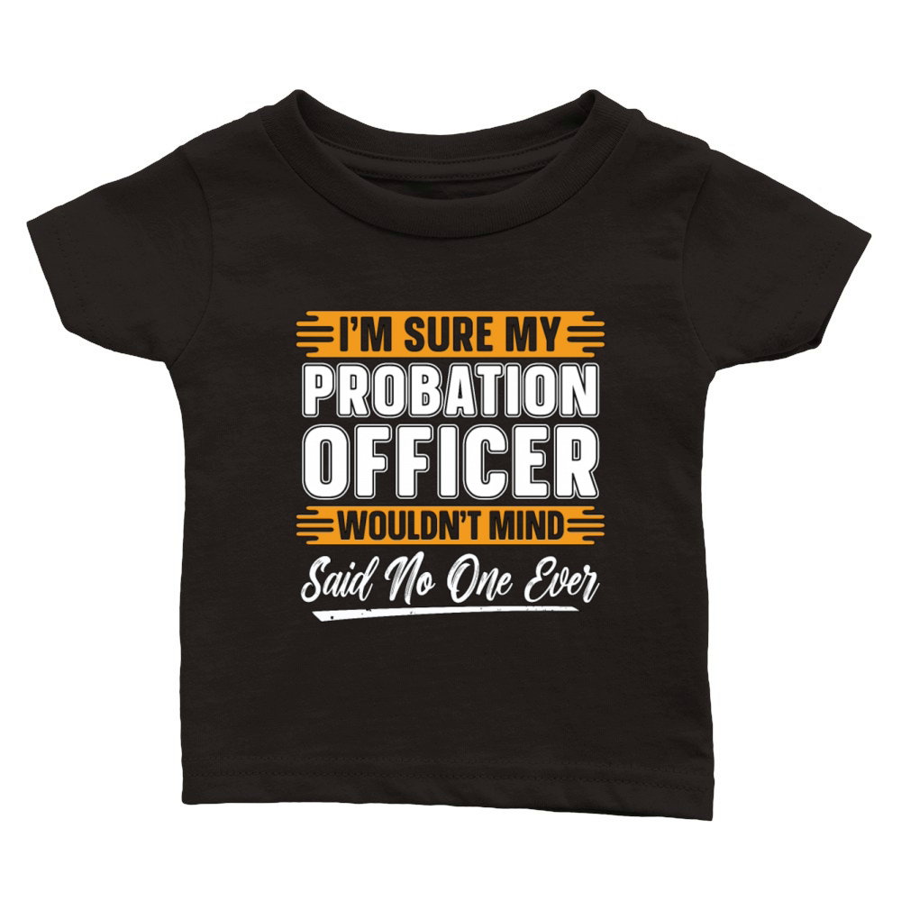Probation Officer Im Sure My Probation Sheriff Classic Baby Crewneck T-shirt