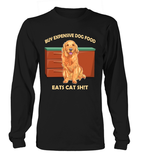 Buy Expensive Dog Food Eats Cat Sht Long sleeved Unisex